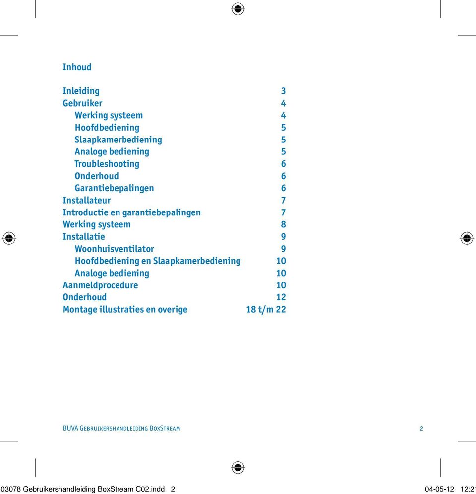 Hoofdbediening en Slaapkamerbediening 10 Analoge bediening 10 Aanmeldprocedure 10 Onderhoud 12 Montage illustraties en overige 18 t/m 22