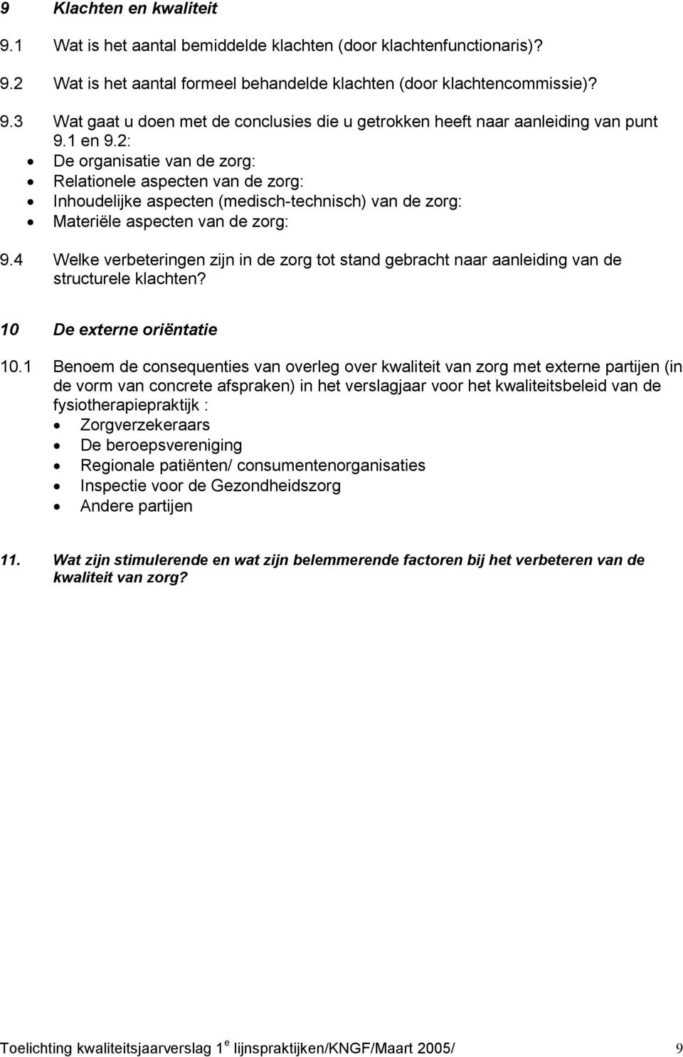 4 Welke verbeteringen zijn in de zorg tot stand gebracht naar aanleiding van de structurele klachten? 10 De externe oriëntatie 10.