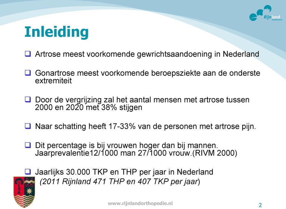 schatting heeft 17-33% van de personen met artrose pijn. q Dit percentage is bij vrouwen hoger dan bij mannen.