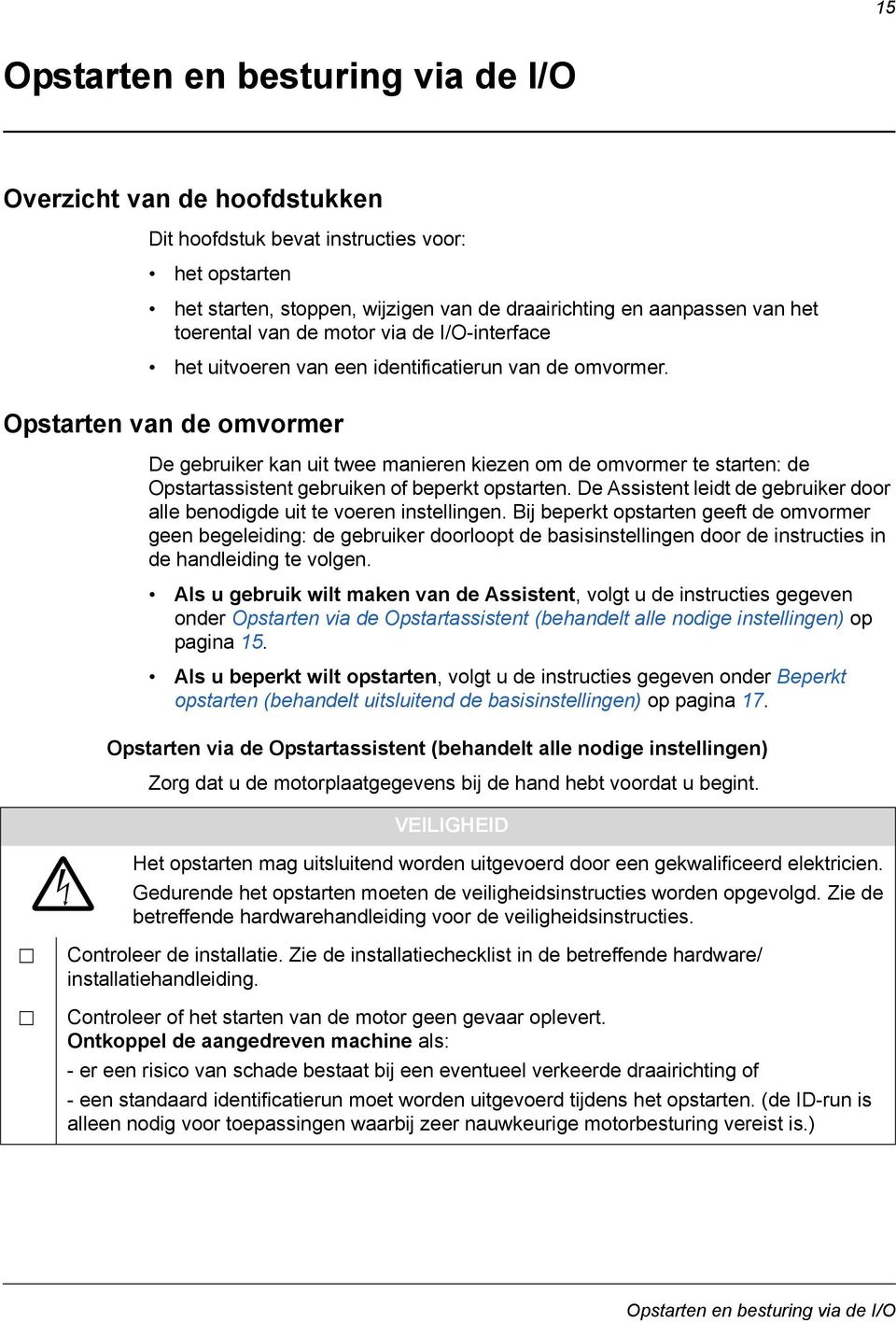 Opstarten van de omvormer De gebruiker kan uit twee manieren kiezen om de omvormer te starten: de Opstartassistent gebruiken of beperkt opstarten.