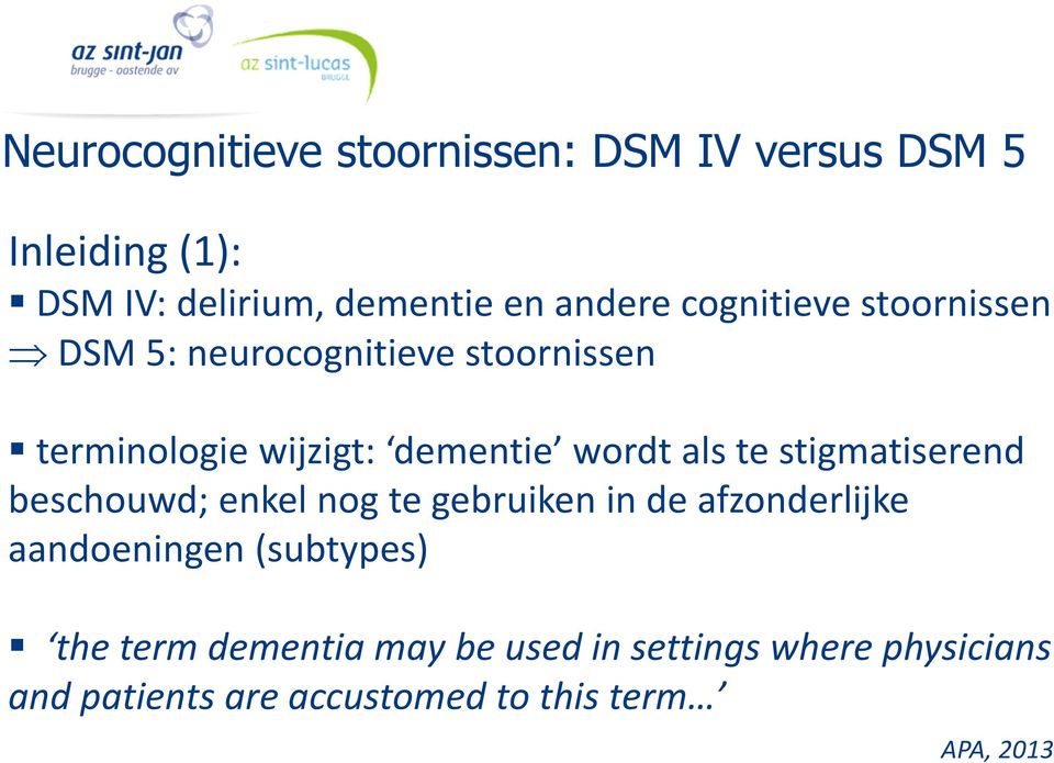 stigmatiserend beschouwd; enkel nog te gebruiken in de afzonderlijke aandoeningen (subtypes) the term