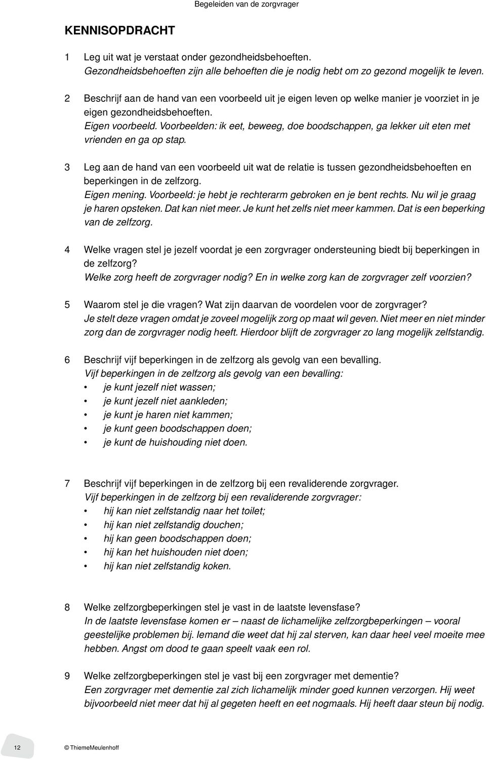 Voorbeelden: ik eet, beweeg, doe boodschappen, ga lekker uit eten met vrienden en ga op stap.