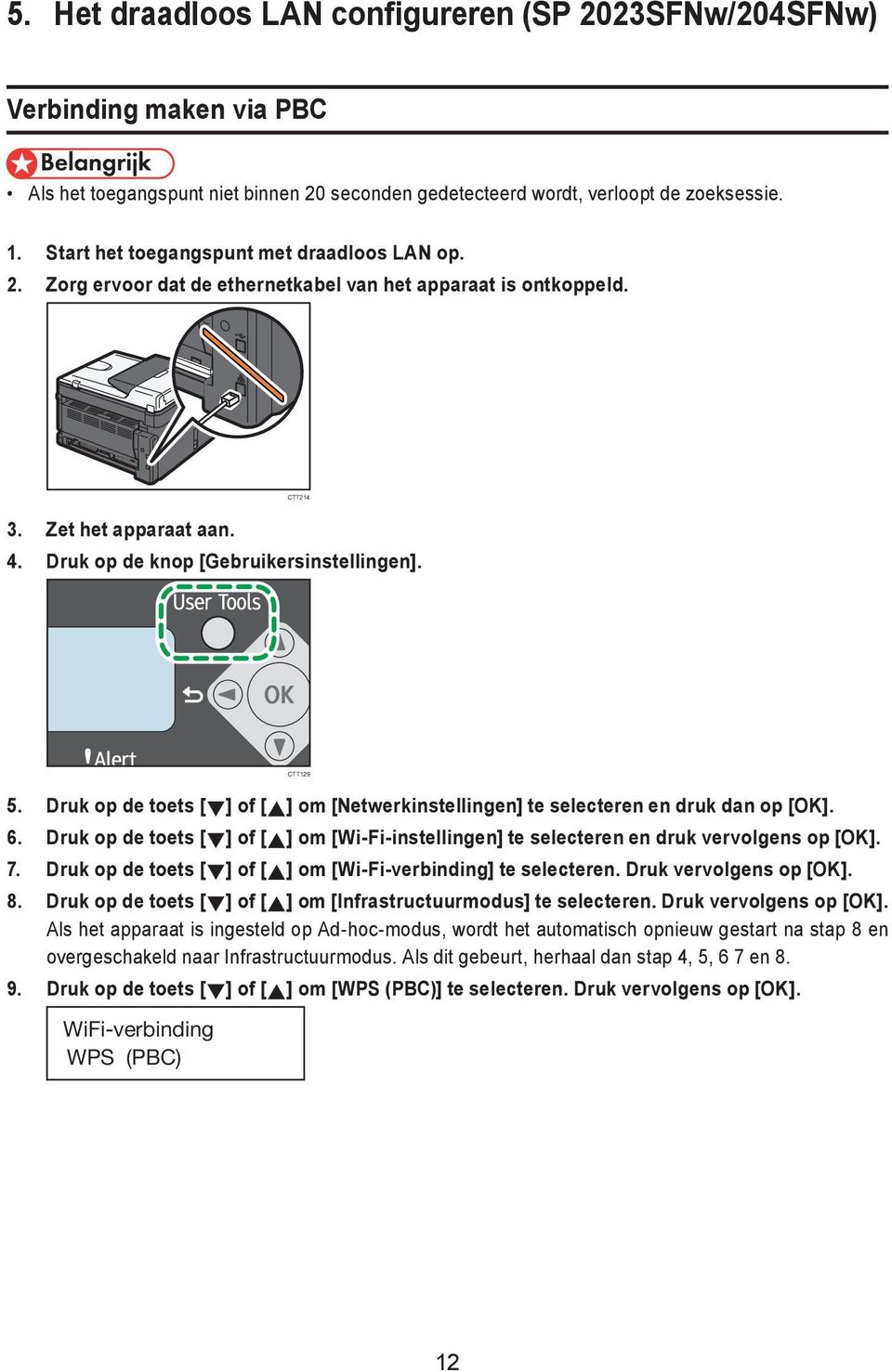 Druk op de toets [ ] of [ ] om [Netwerkinstellingen] te selecteren en druk dan op [OK]. 6. Druk op de toets [ ] of [ ] om [Wi-Fi-instellingen] te selecteren en druk vervolgens op [OK]. 7.