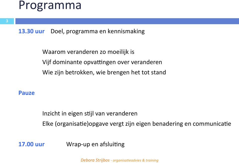 opvagngen over veranderen Wie zijn betrokken, wie brengen het tot stand Pauze Inzicht in