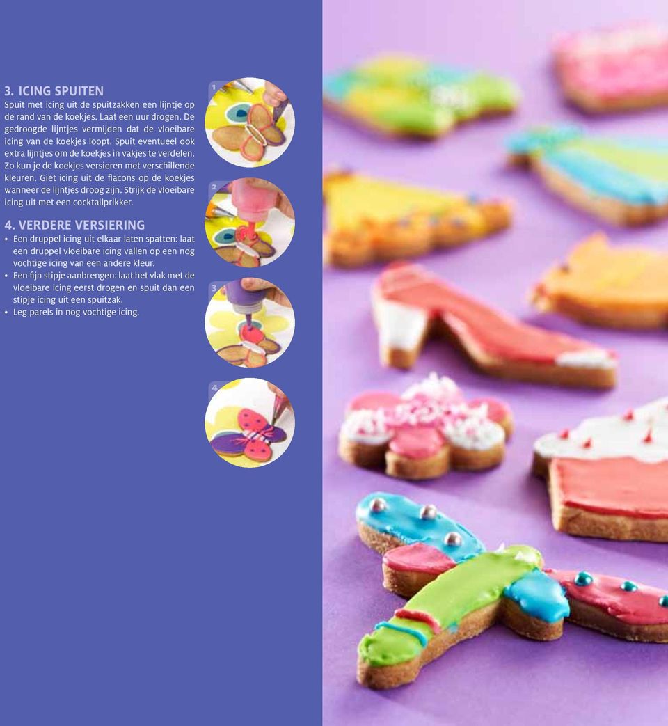 Zo kun je de koekjes versieren met verschillende kleuren. Giet icing uit de flacons op de koekjes wanneer de lijntjes droog zijn. Strijk de vloeibare icing uit met een cocktailprikker. 4.