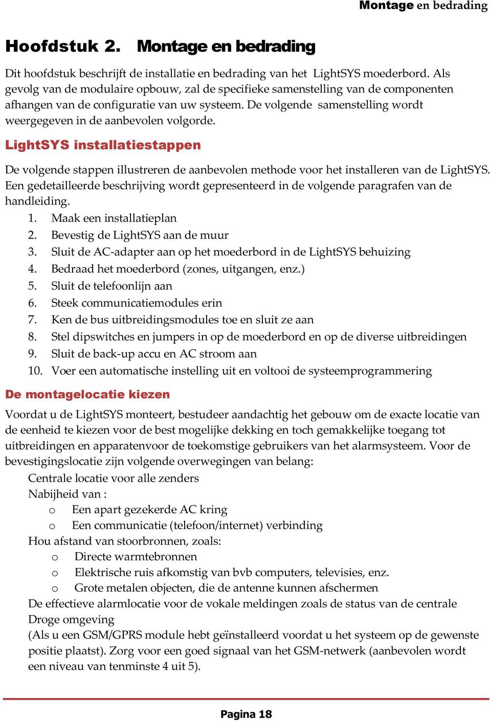 De volgende samenstelling wordt weergegeven in de aanbevolen volgorde. LightSYS installatiestappen De volgende stappen illustreren de aanbevolen methode voor het installeren van de LightSYS.