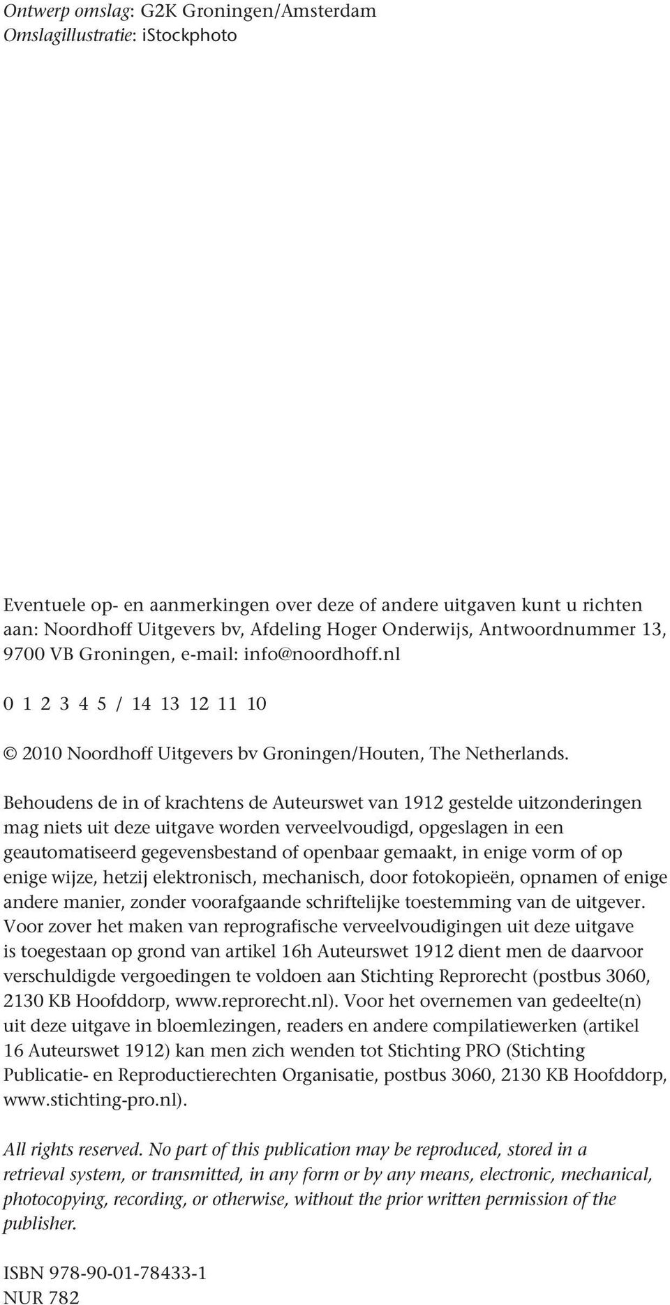 Behoudens de in of krachtens de Auteurswet van 1912 gestelde uitzonderingen mag niets uit deze uitgave worden verveelvoudigd, opgeslagen in een geautomatiseerd gegevensbestand of openbaar gemaakt, in