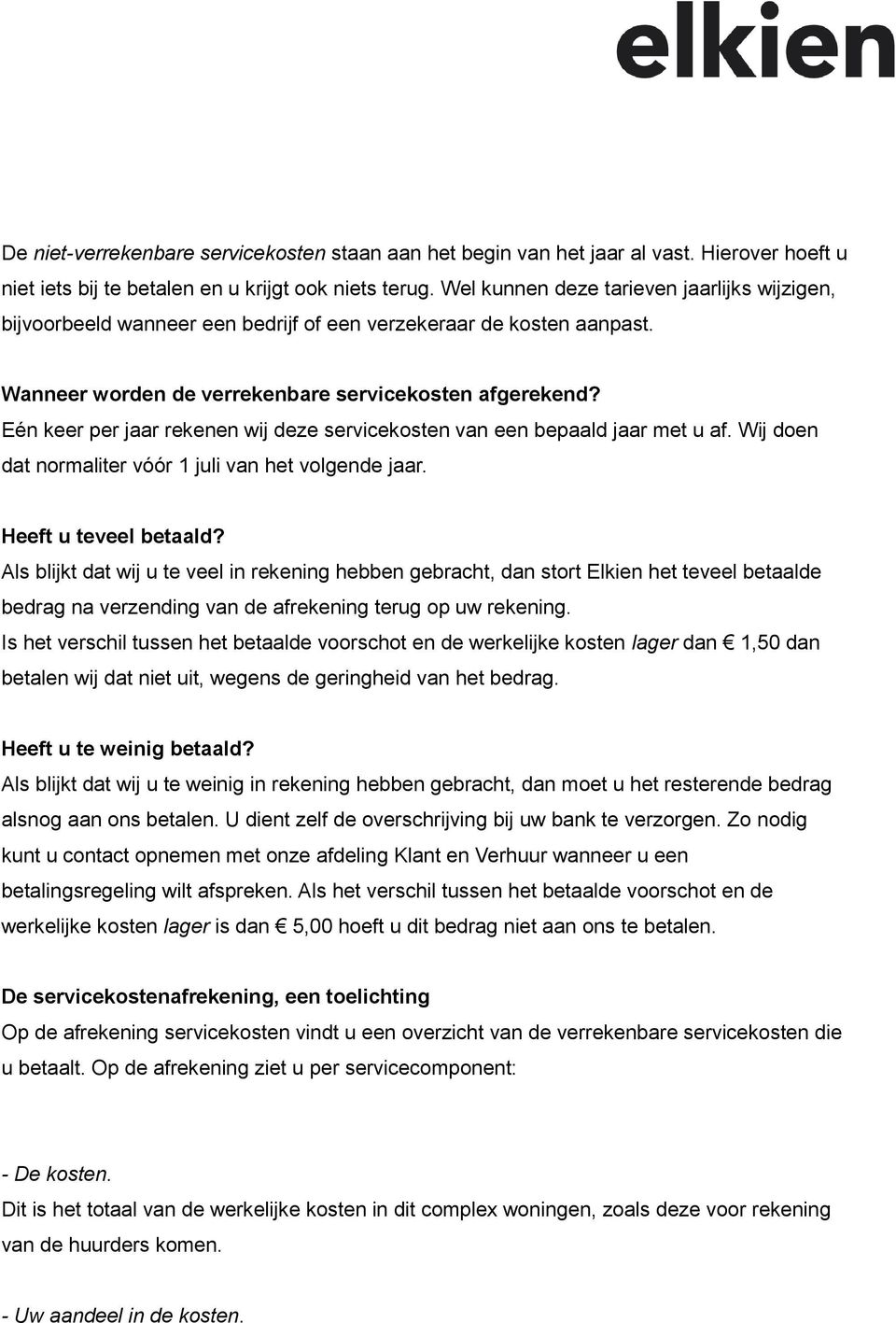 Eén keer per jaar rekenen wij deze servicekosten van een bepaald jaar met u af. Wij doen dat normaliter vóór 1 juli van het volgende jaar. Heeft u teveel betaald?