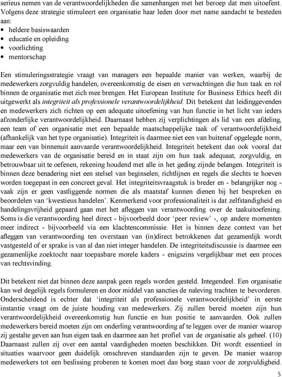 vraagt van managers een bepaalde manier van werken, waarbij de medewerkers zorgvuldig handelen, overeenkomstig de eisen en verwachtingen die hun taak en rol binnen de organisatie met zich mee brengen.