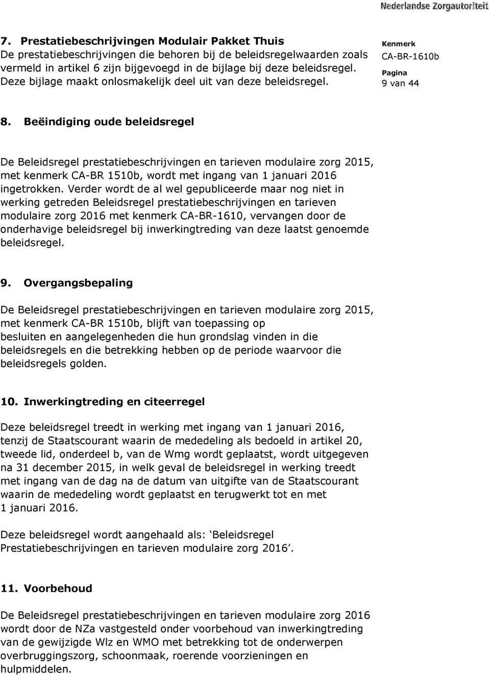 Beëindiging oude beleidsregel De Beleidsregel prestatiebeschrijvingen en tarieven modulaire zorg 2015, met kenmerk CA-BR 1510b, wordt met ingang van 1 januari 2016 ingetrokken.