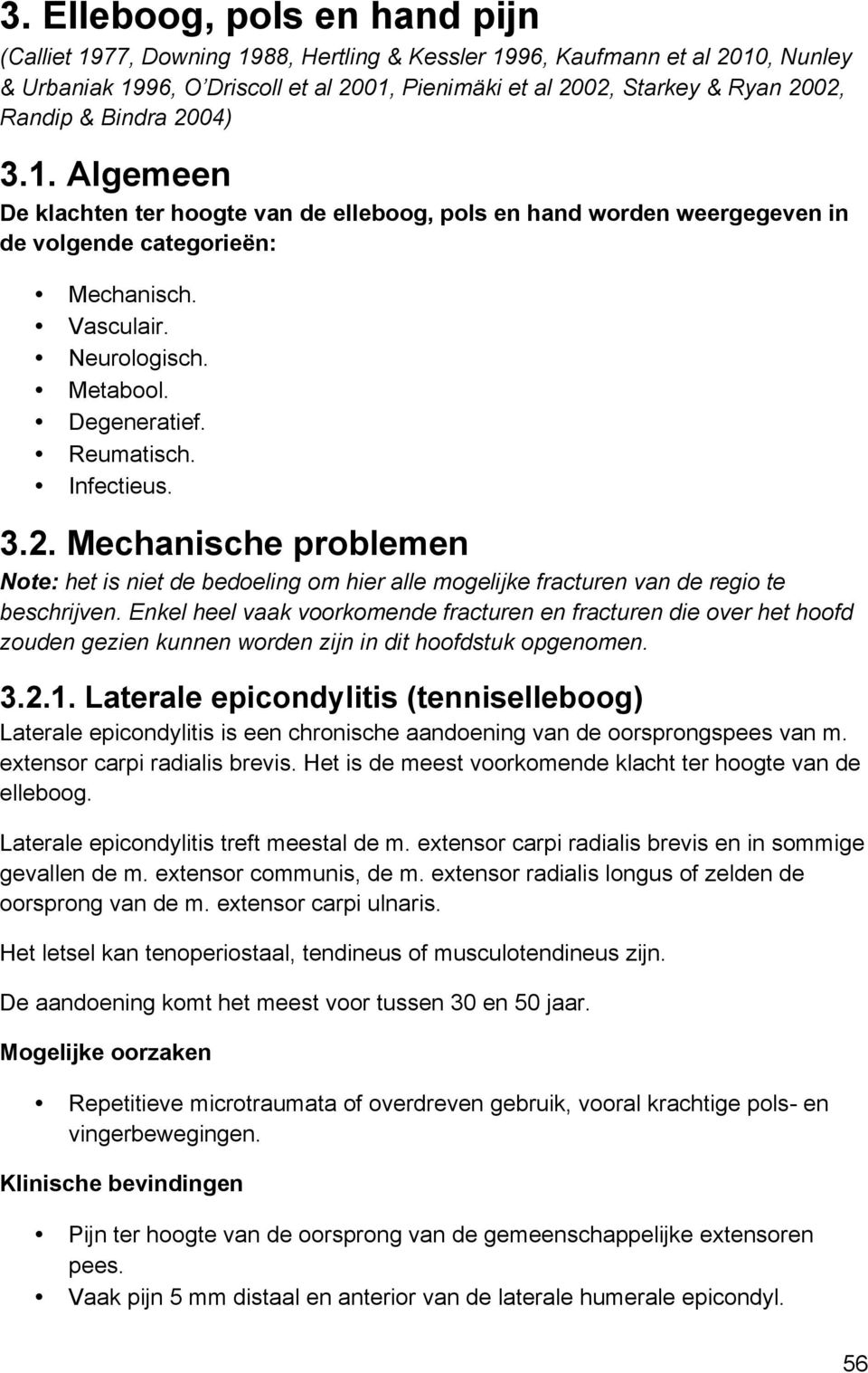 Reumatisch. Infectieus. 3.2. Mechanische problemen Note: het is niet de bedoeling om hier alle mogelijke fracturen van de regio te beschrijven.