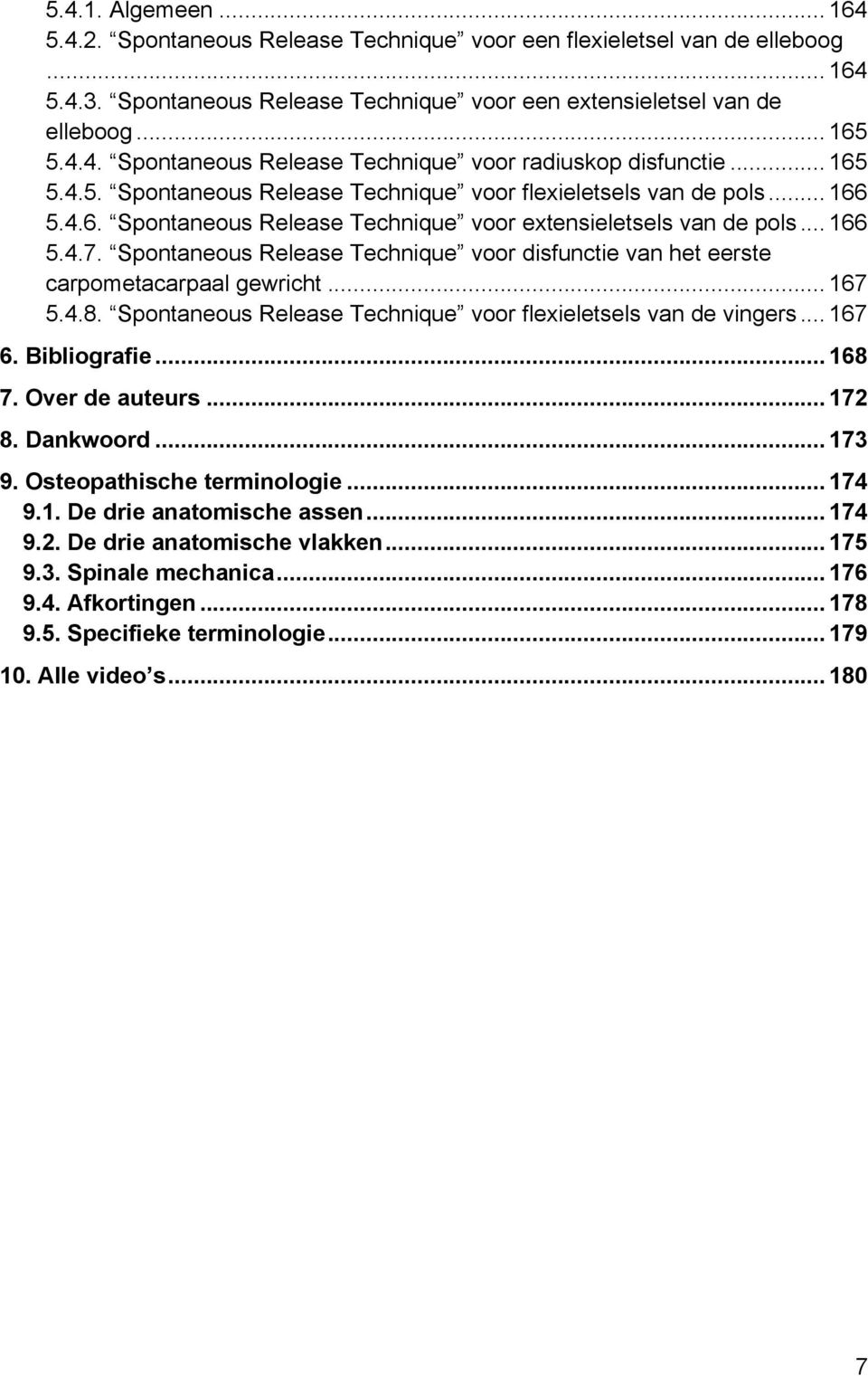 Spontaneous Release Technique voor disfunctie van het eerste carpometacarpaal gewricht... 167 5.4.8. Spontaneous Release Technique voor flexieletsels van de vingers... 167 6. Bibliografie... 168 7.