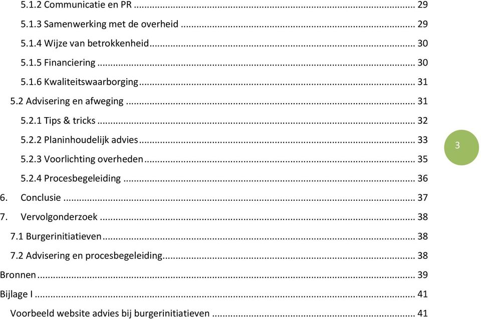 .. 33 5.2.3 Voorlichting overheden... 35 5.2.4 Procesbegeleiding... 36 6. Conclusie... 37 7. Vervolgonderzoek... 38 7.