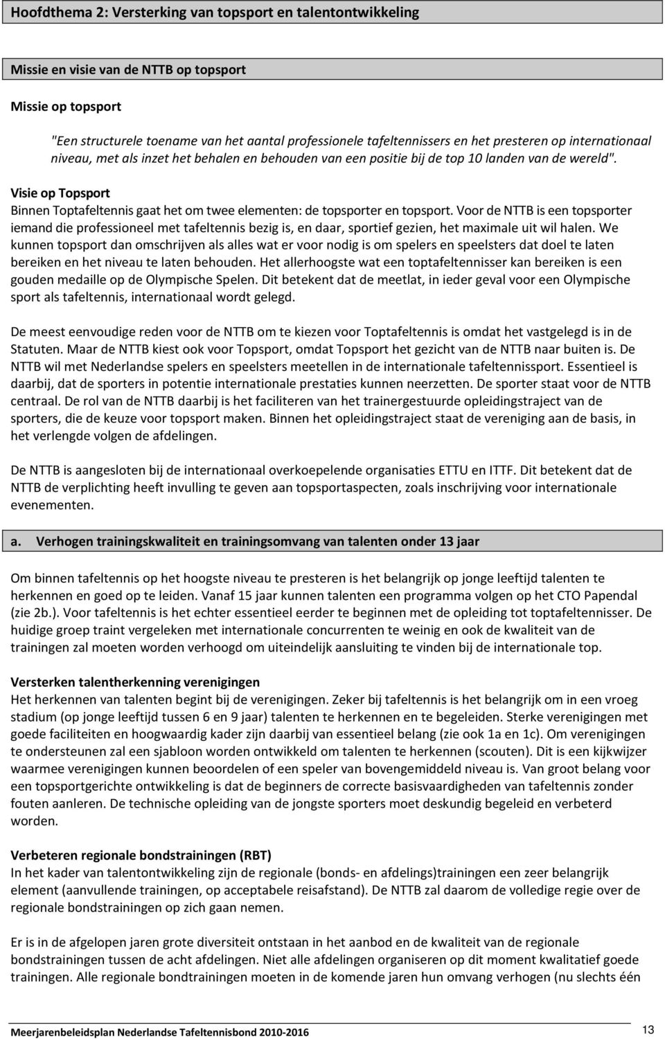 Visie op Topsport Binnen Toptafeltennis gaat het om twee elementen: de topsporter en topsport.