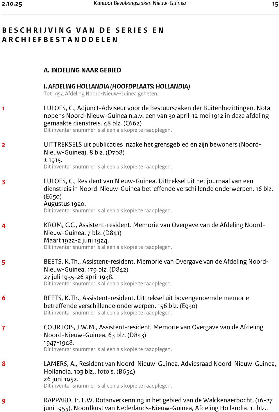 , Adjunct-Adviseur voor de Bestuurszaken der Buitenbezittingen. Nota nopens Noord-Nieuw-Guinea n.a.v. een van 30 april-12 mei 1912 in deze afdeling gemaakte dienstreis. 48 blz.