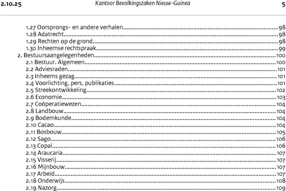 ..102 2.6 Economie...103 2.7 Coöperatiewezen...104 2.8 Landbouw...104 2.9 Bodemkunde...104 2.10 Cacao...104 2.11 Bosbouw...105 2.12 Sago...106 2.13 Copal.