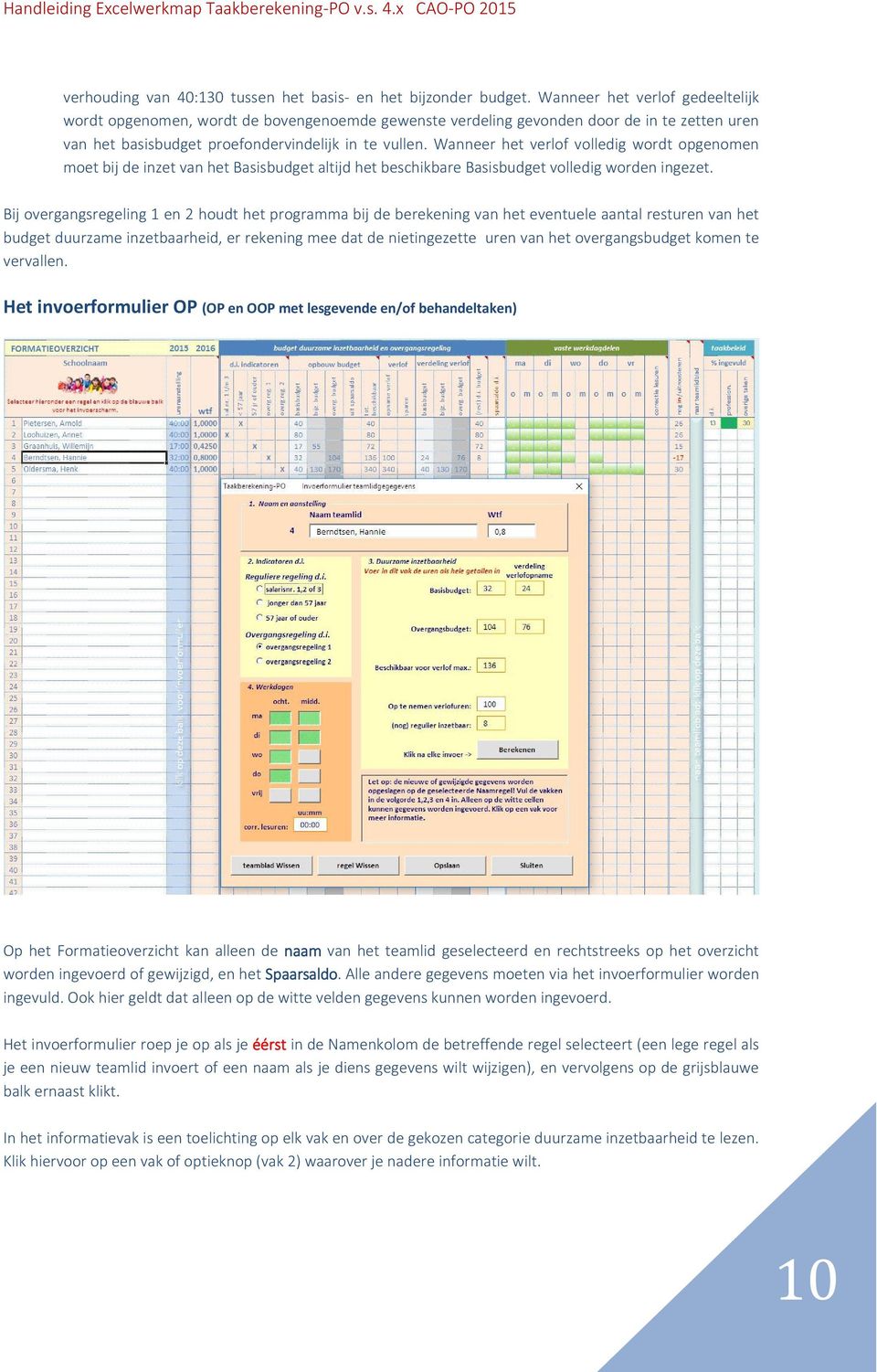 Wanneer het verlof volledig wordt opgenomen moet bij de inzet van het Basisbudget altijd het beschikbare Basisbudget volledig worden ingezet.