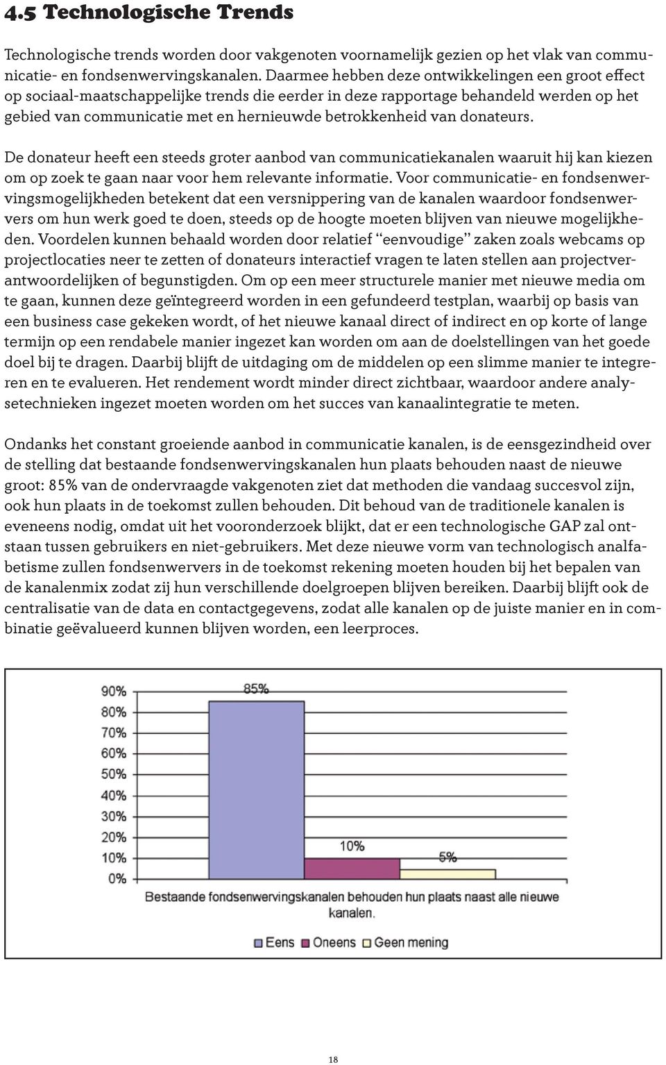 van donateurs. De donateur heeft een steeds groter aanbod van communicatiekanalen waaruit hij kan kiezen om op zoek te gaan naar voor hem relevante informatie.