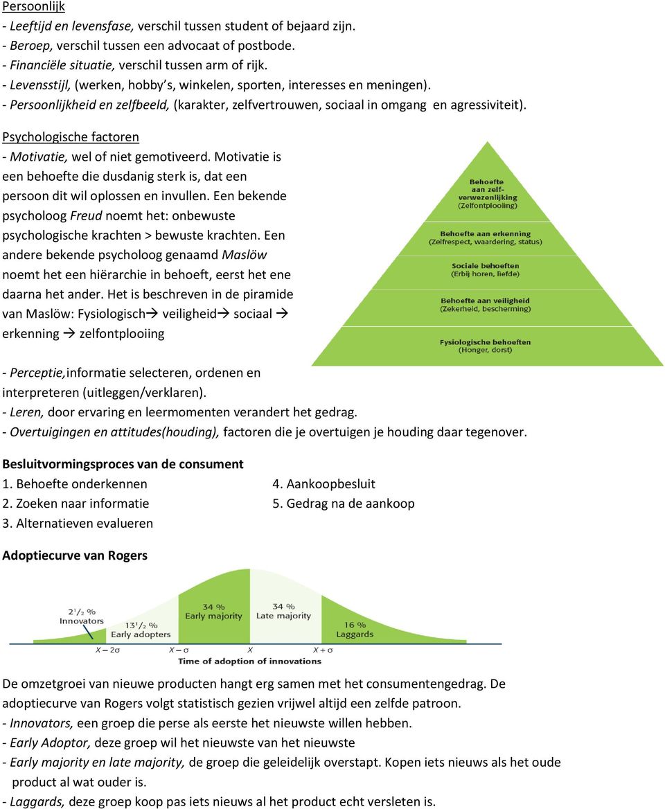 Psychologische factoren - Motivatie, wel of niet gemotiveerd. Motivatie is een behoefte die dusdanig sterk is, dat een persoon dit wil oplossen en invullen.