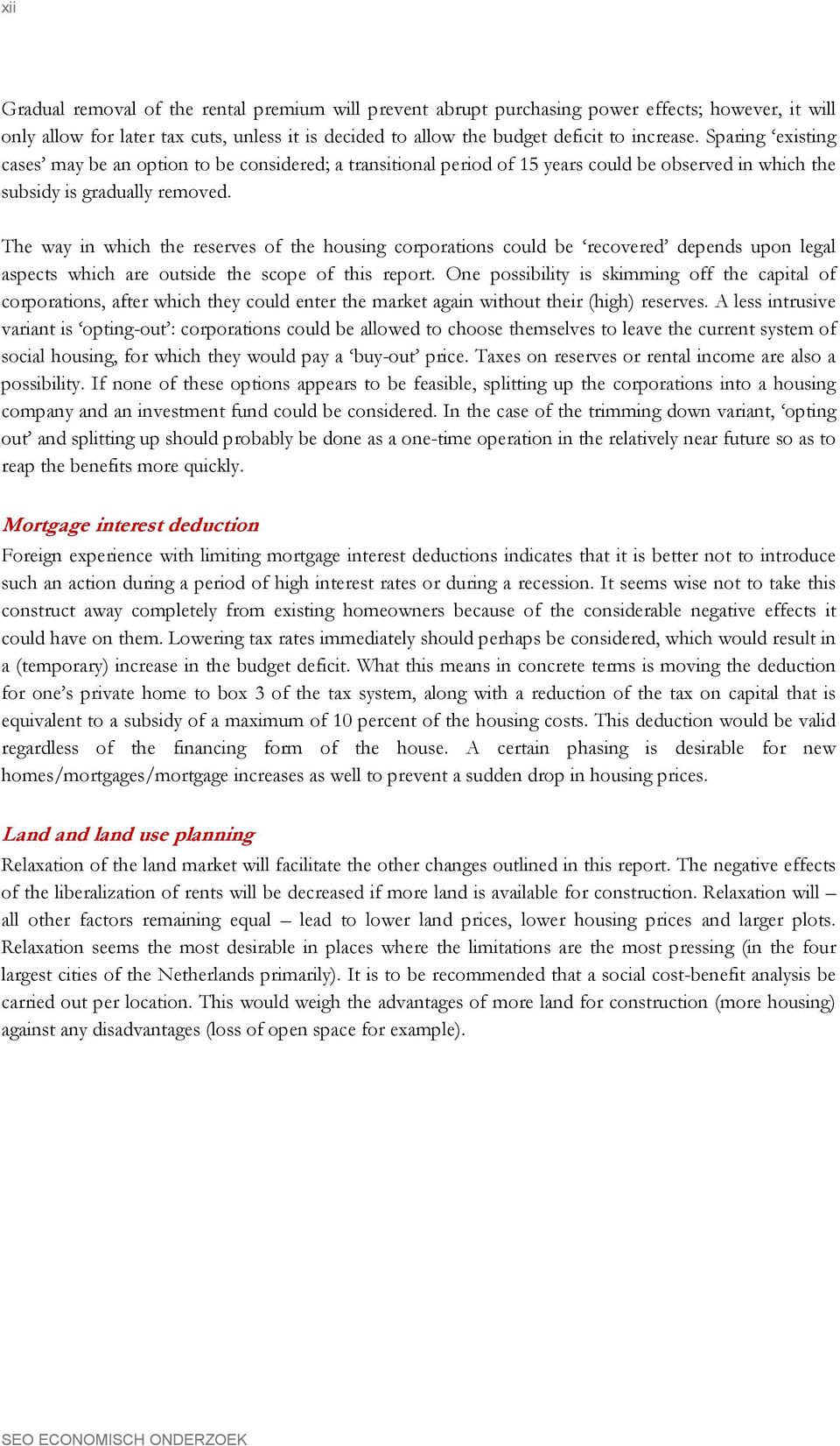 The way in which the reserves of the housing corporations could be recovered depends upon legal aspects which are outside the scope of this report.