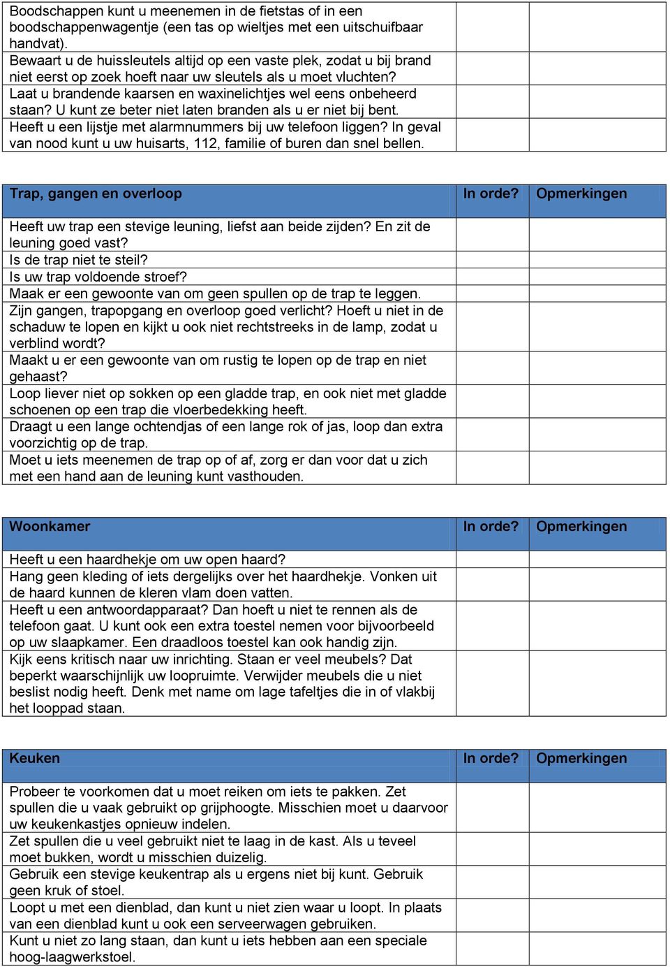 Laat u brandende kaarsen en waxinelichtjes wel eens onbeheerd staan? U kunt ze beter niet laten branden als u er niet bij bent. Heeft u een lijstje met alarmnummers bij uw telefoon liggen?