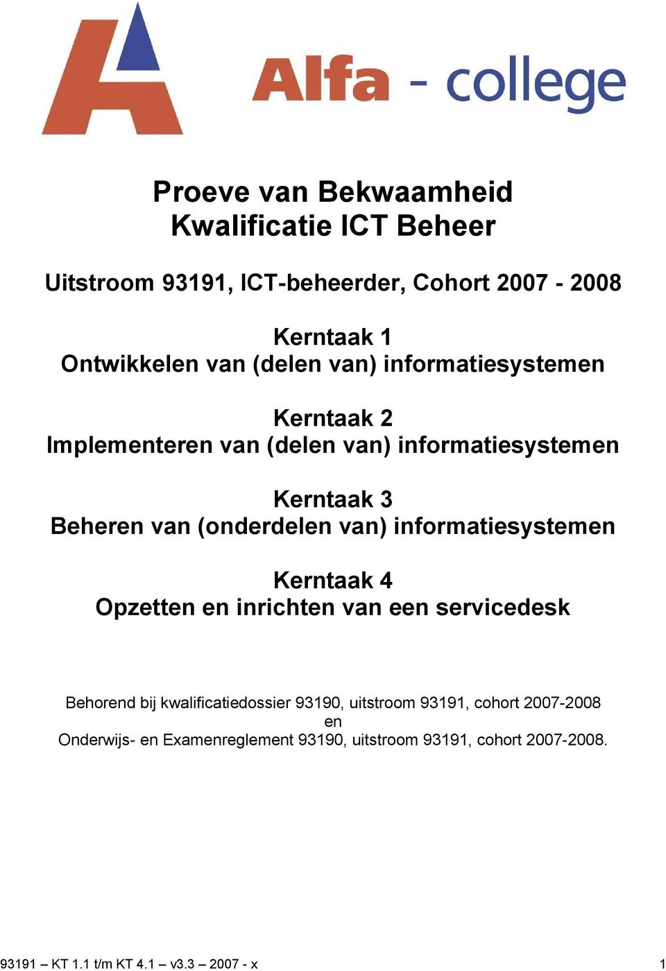 van) informatiesystemen Kerntaak 4 Opzetten en inrichten van een servicedesk Behorend bij kwalificatiedossier 93190, uitstroom