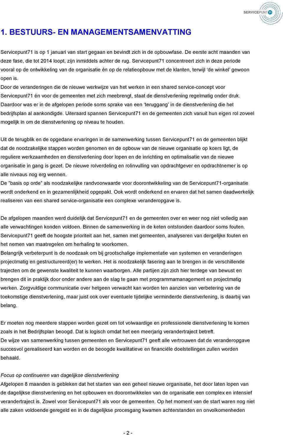 Servicepunt71 concentreert zich in deze periode vooral op de ontwikkeling van de organisatie én op de relatieopbouw met de klanten, terwijl de winkel gewoon open is.