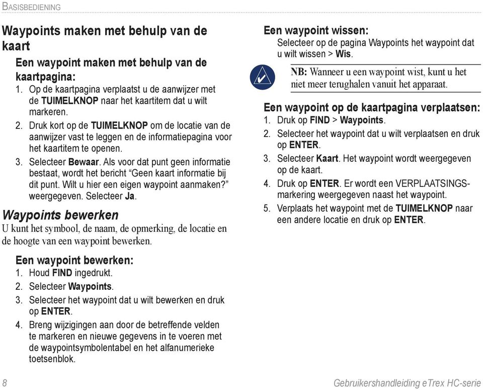 Druk kort op de TUIMELKNOP om de locatie van de aanwijzer vast te leggen en de informatiepagina voor het kaartitem te openen. 3. Selecteer Bewaar.