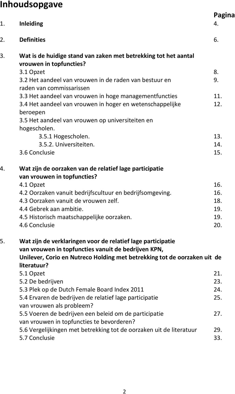 5 Het aandeel van vrouwen op universiteiten en hogescholen. 3.5.1 Hogescholen. 13. 3.5.2. Universiteiten. 14. 3.6 Conclusie 15. 4.