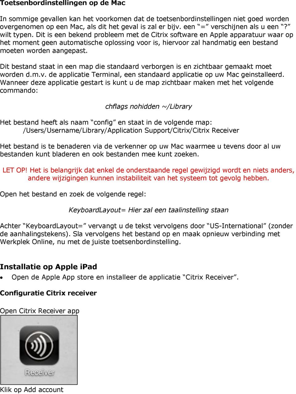 Dit is een bekend probleem met de Citrix software en Apple apparatuur waar op het moment geen automatische oplossing voor is, hiervoor zal handmatig een bestand moeten worden aangepast.