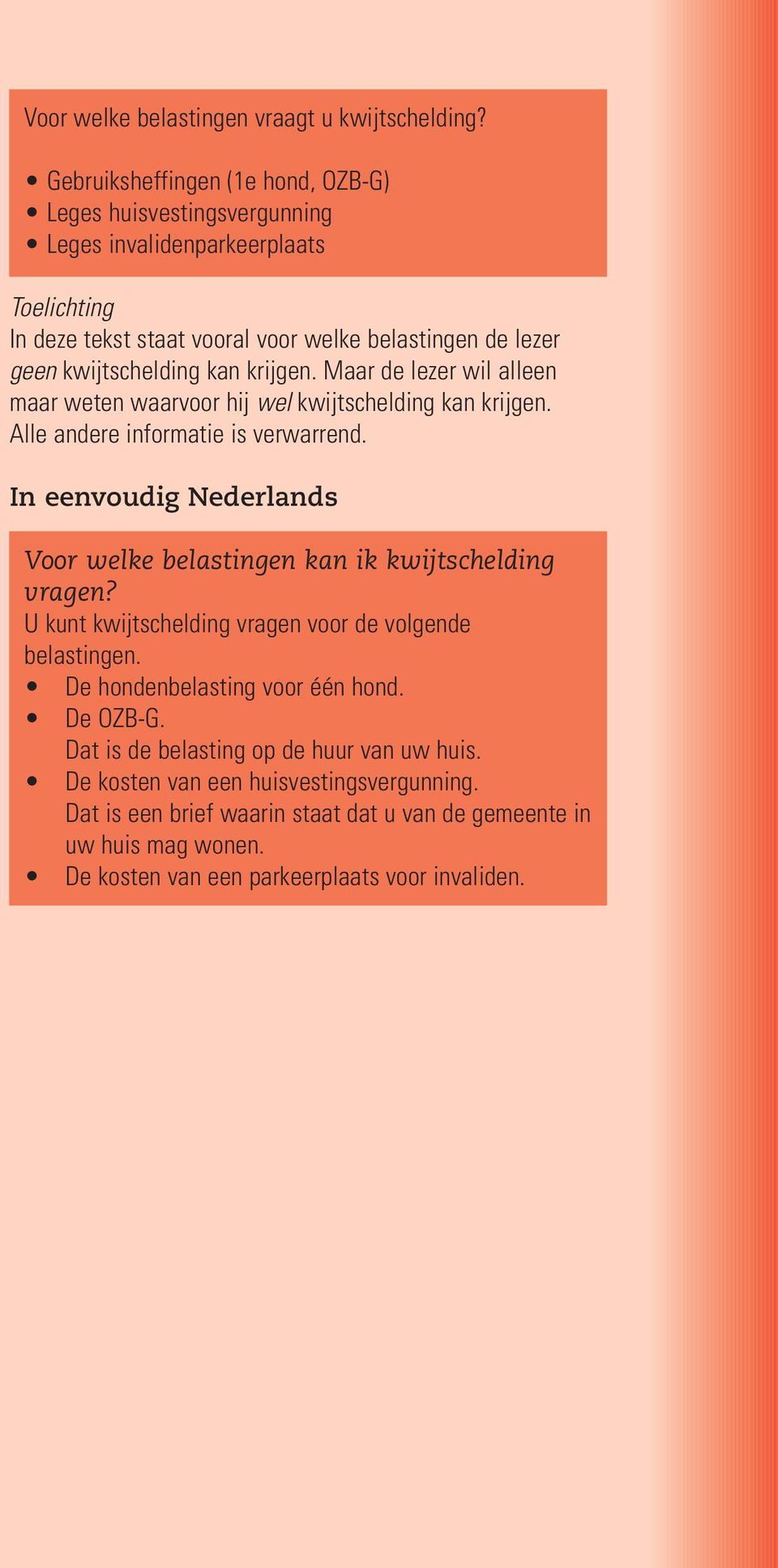 kwijtschelding kan krijgen. Maar de lezer wil alleen maar weten waarvoor hij wel kwijtschelding kan krijgen. Alle andere informatie is verwarrend.