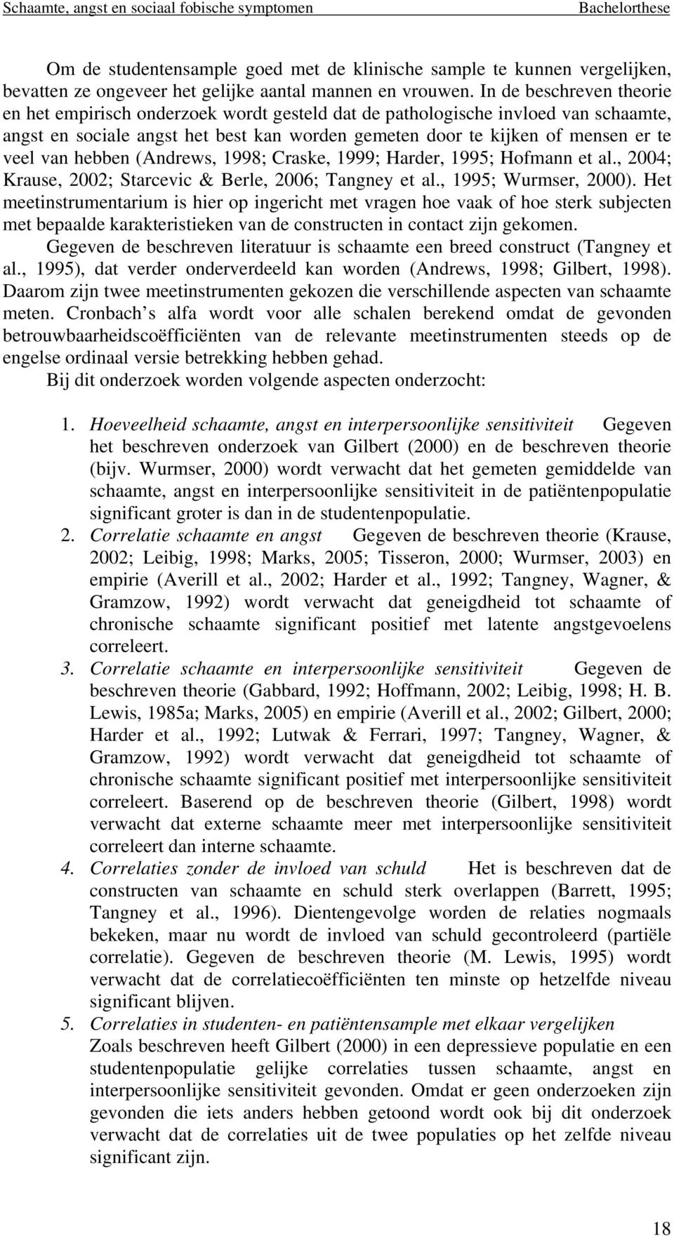 hebben (Andrews, 1998; Craske, 1999; Harder, 1995; Hofmann et al., 2004; Krause, 2002; Starcevic & Berle, 2006; Tangney et al., 1995; Wurmser, 2000).
