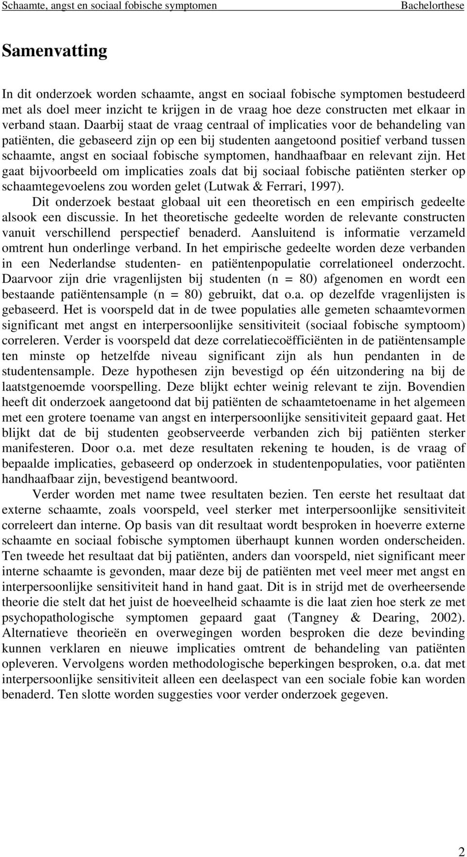 symptomen, handhaafbaar en relevant zijn. Het gaat bijvoorbeeld om implicaties zoals dat bij sociaal fobische patiënten sterker op schaamtegevoelens zou worden gelet (Lutwak & Ferrari, 1997).