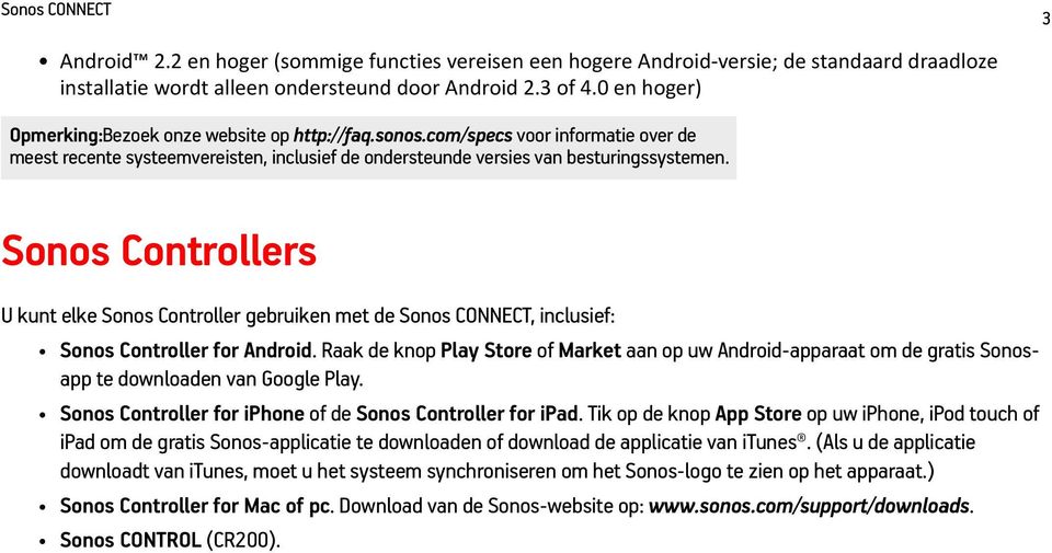 Sonos Controllers U kunt elke Sonos Controller gebruiken met de Sonos CONNECT, inclusief: Sonos Controller for Android.