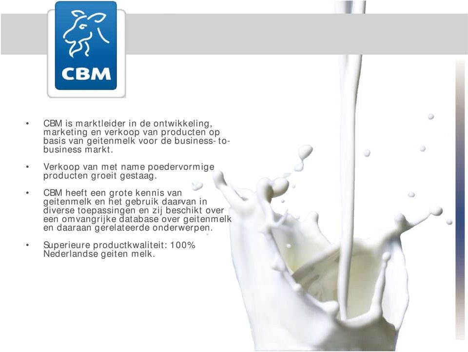 CBM heeft een grote kennis van geitenmelk en het gebruik daarvan in diverse toepassingen en zij beschikt over