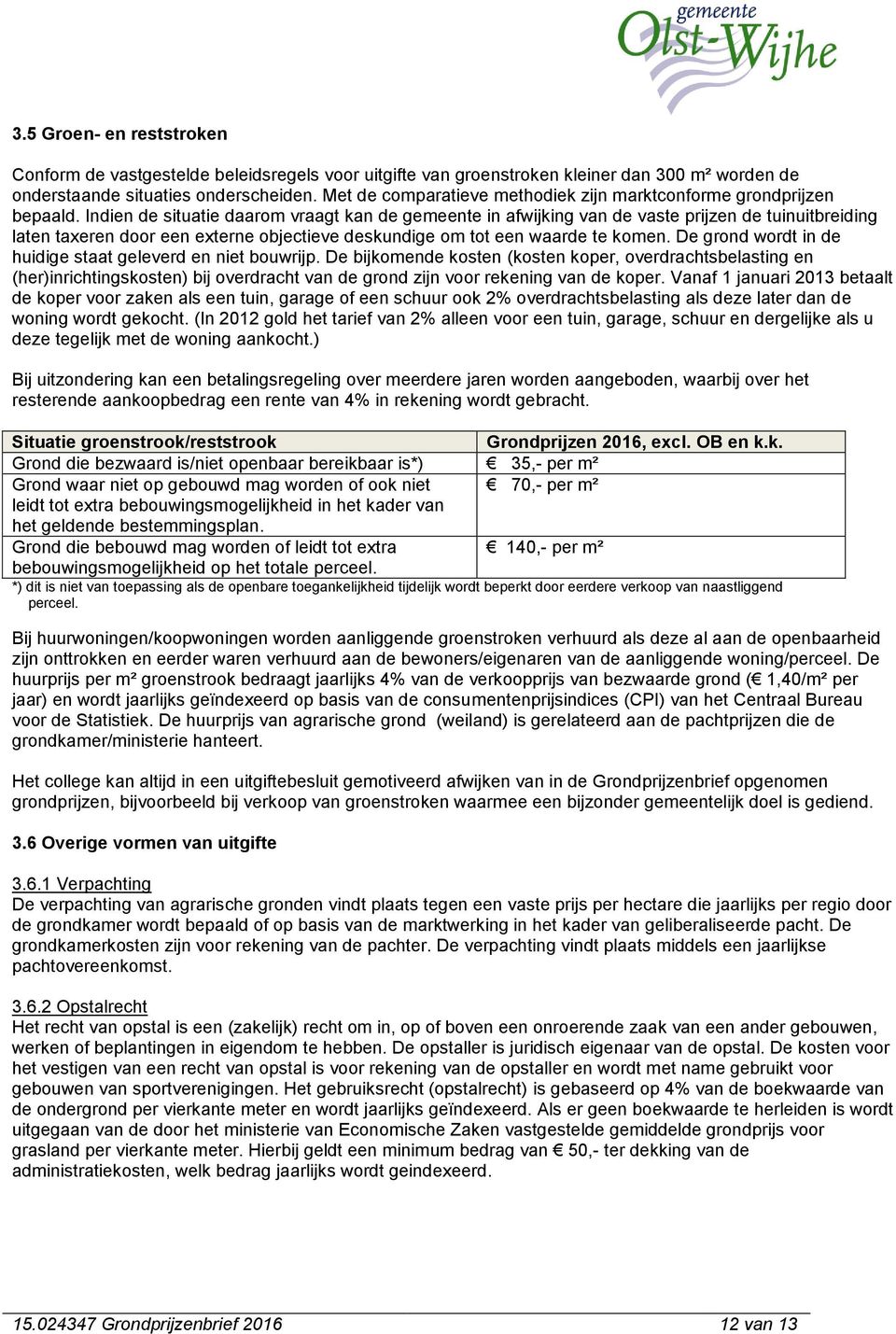 Indien de situatie daarom vraagt kan de gemeente in afwijking van de vaste prijzen de tuinuitbreiding laten taxeren door een externe objectieve deskundige om tot een waarde te komen.