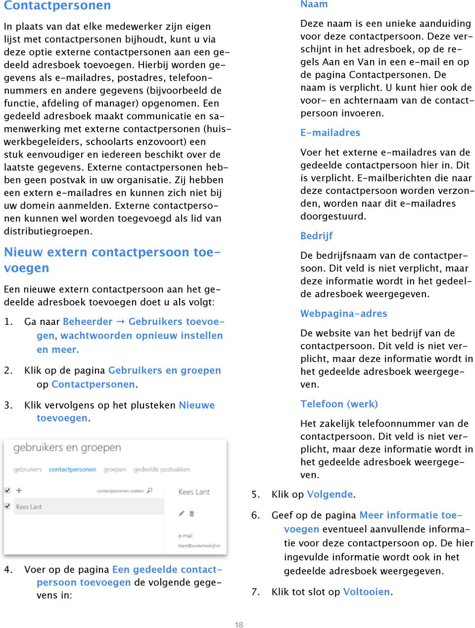 Een gedeeld adresboek maakt communicatie en samenwerking met externe contactpersonen (huiswerkbegeleiders, schoolarts enzovoort) een stuk eenvoudiger en iedereen beschikt over de laatste gegevens.