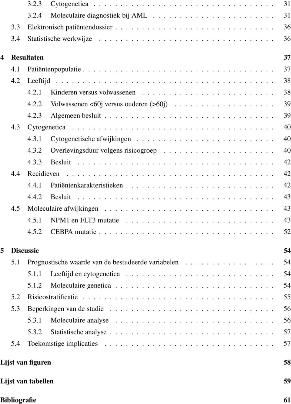 ........................ 38 4.2.2 Volwassenen <60j versus ouderen (>60j)................... 39 4.2.3 Algemeen besluit................................ 39 4.3 Cytogenetica...................................... 40 4.