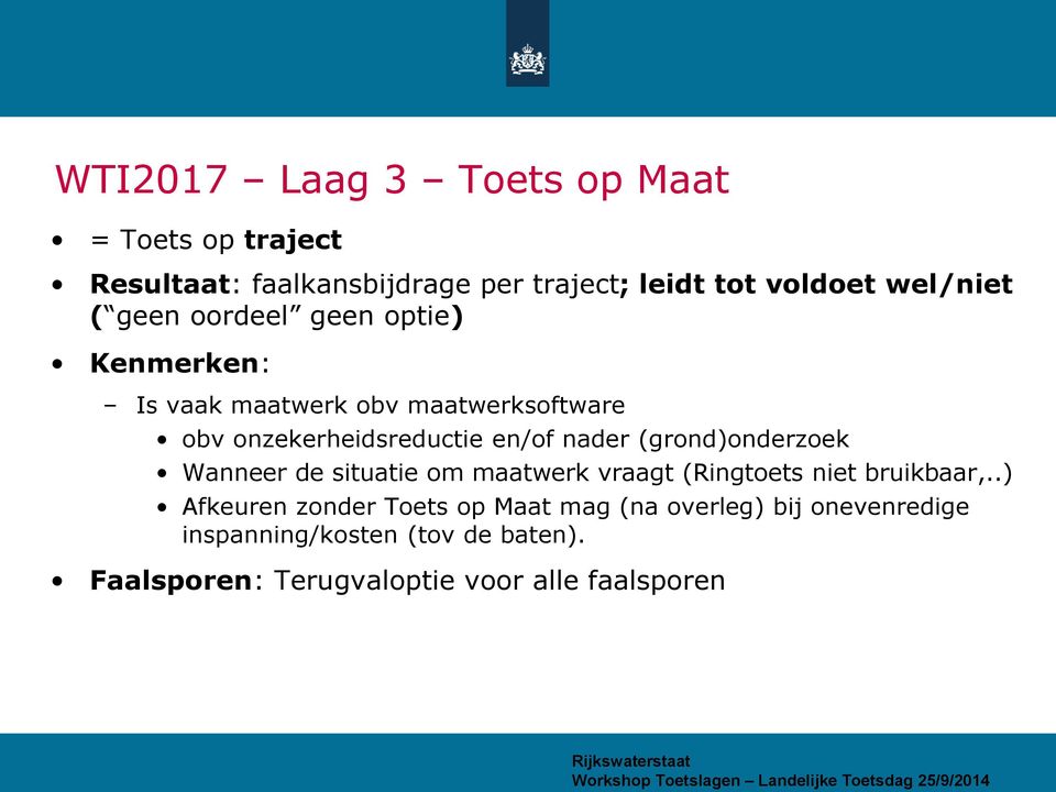 en/of nader (grond)onderzoek Wanneer de situatie om maatwerk vraagt (Ringtoets niet bruikbaar,.