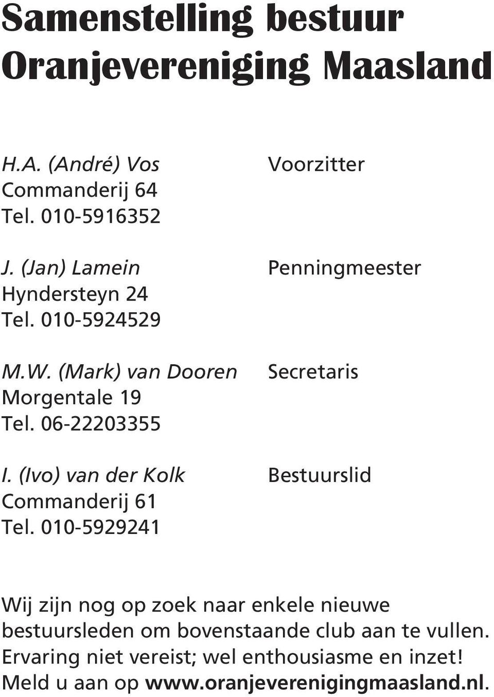 06-22203355 Secretaris I. (Ivo) van der Kolk Bestuurslid Commanderij 61 Tel.