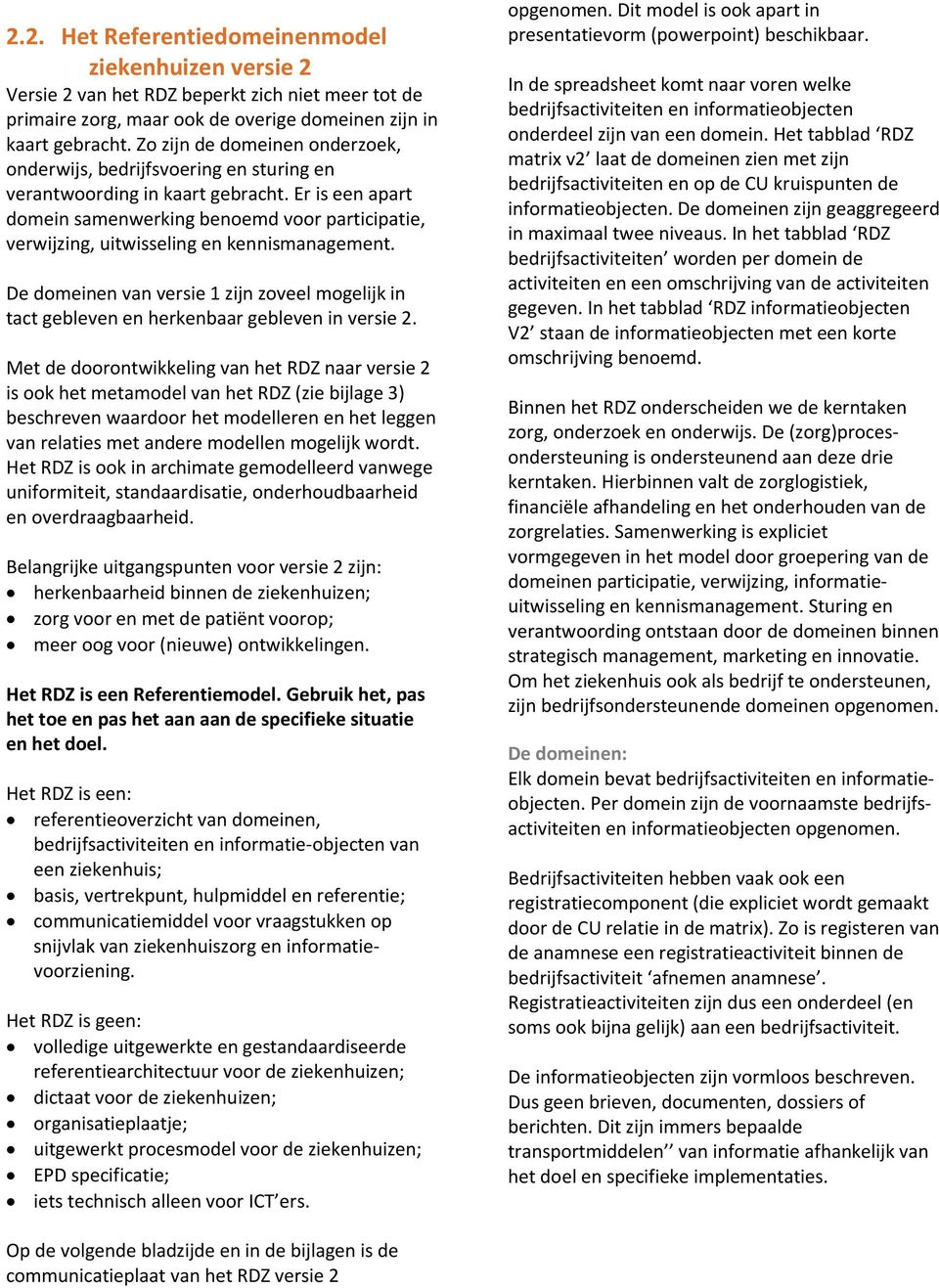 Er is een apart domein samenwerking benoemd voor participatie, verwijzing, uitwisseling en kennismanagement.