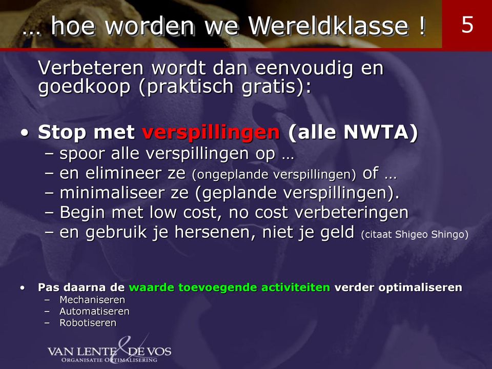 verspillingen op en elimineer ze (ongeplande verspillingen) of minimaliseer ze (geplande verspillingen).