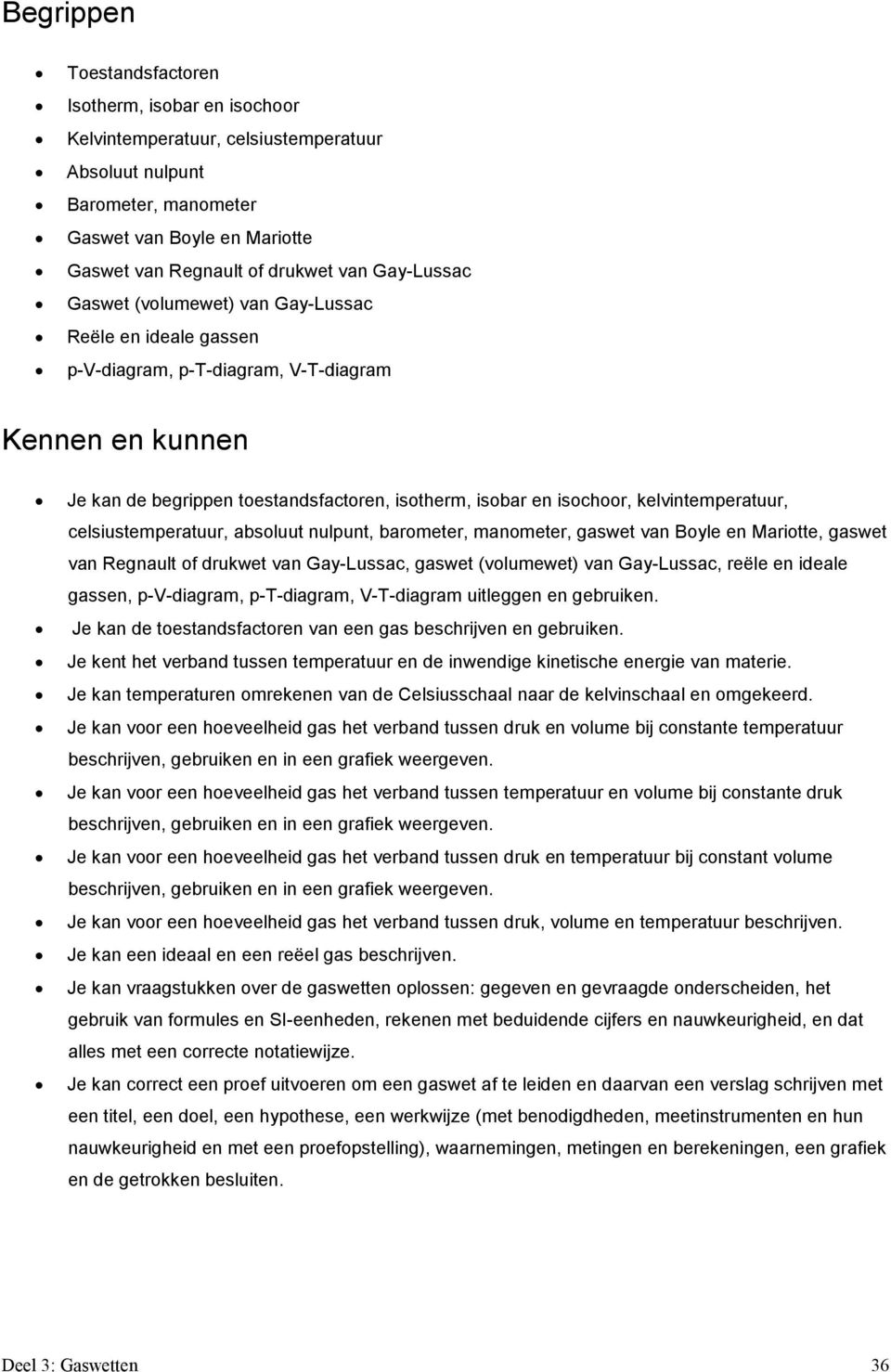 kelvintemperatuur, celsiustemperatuur, absoluut nulpunt, barometer, manometer, gaswet van Boyle en Mariotte, gaswet van Regnault of drukwet van Gay-Lussac, gaswet (volumewet) van Gay-Lussac, reële en