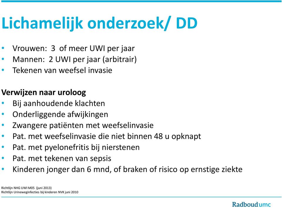 met weefselinvasie die niet binnen 48 u opknapt Pat. met pyelonefritis bij nierstenen Pat.