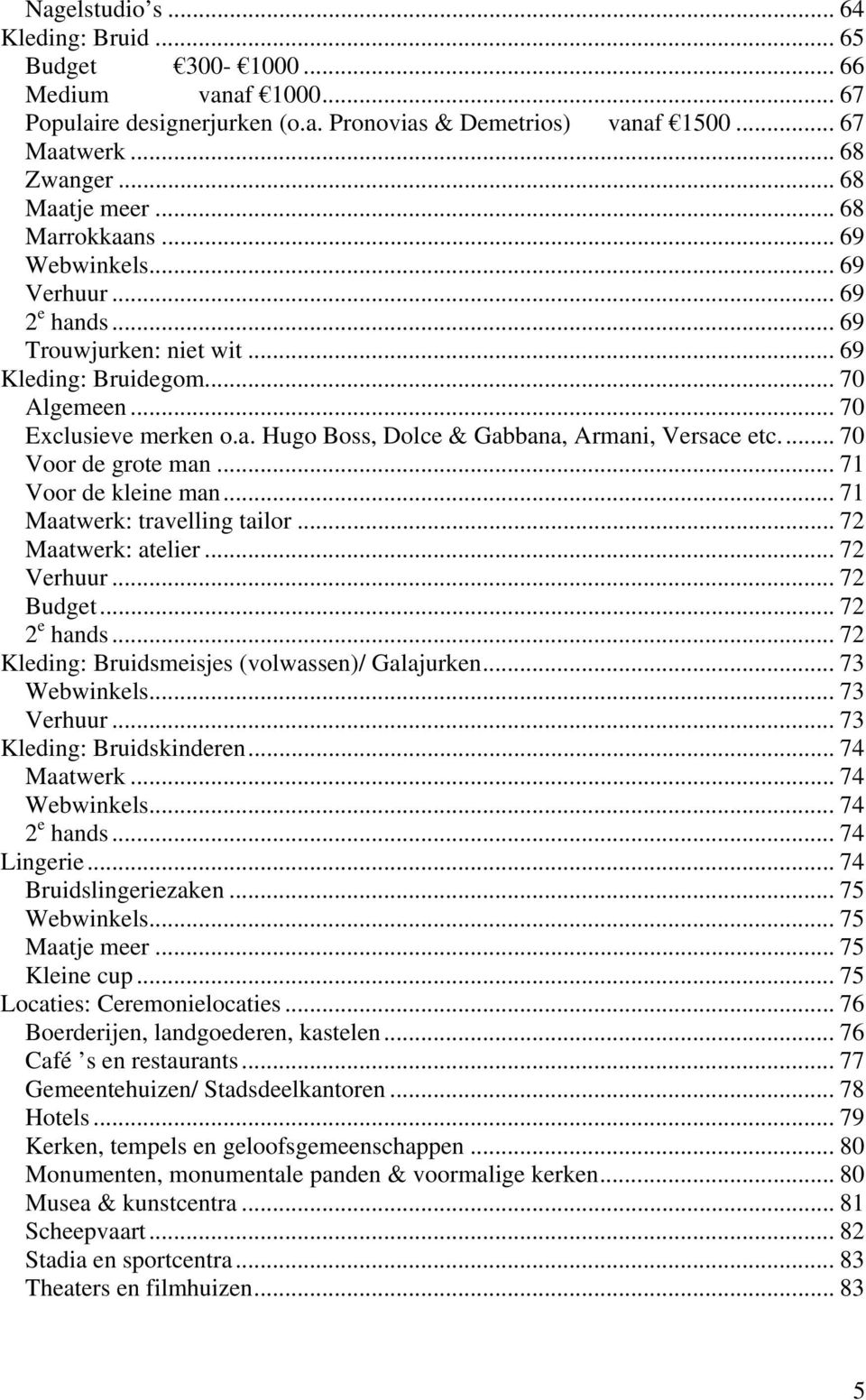 .. 70 Voor de grote man... 71 Voor de kleine man... 71 Maatwerk: travelling tailor... 72 Maatwerk: atelier... 72 Verhuur... 72 Budget... 72 2 e hands.