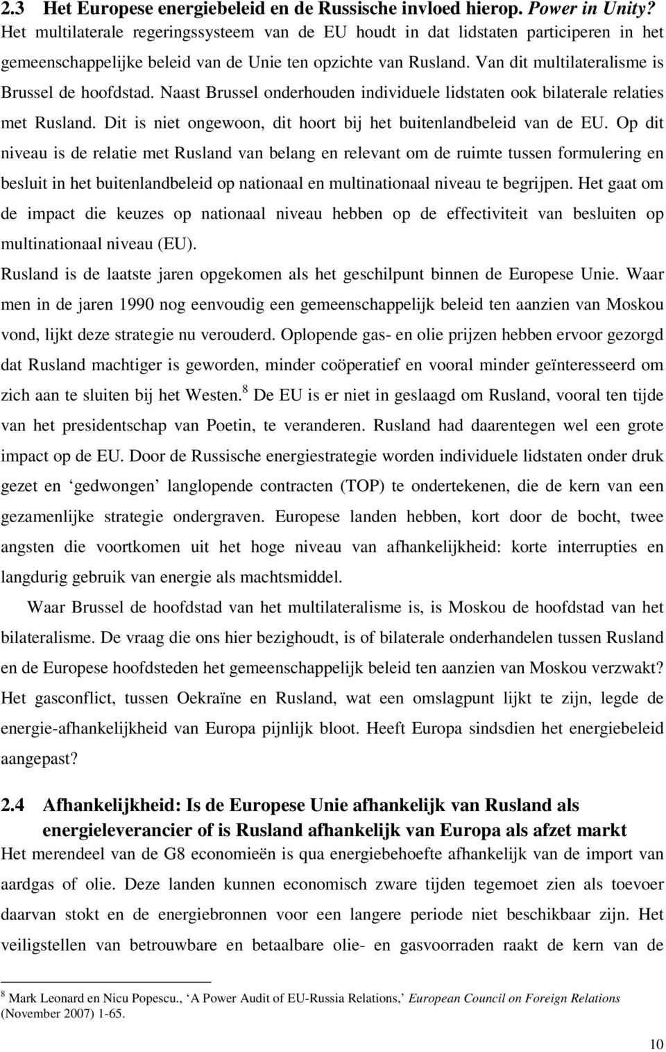 Van dit multilateralisme is Brussel de hoofdstad. Naast Brussel onderhouden individuele lidstaten ook bilaterale relaties met Rusland.