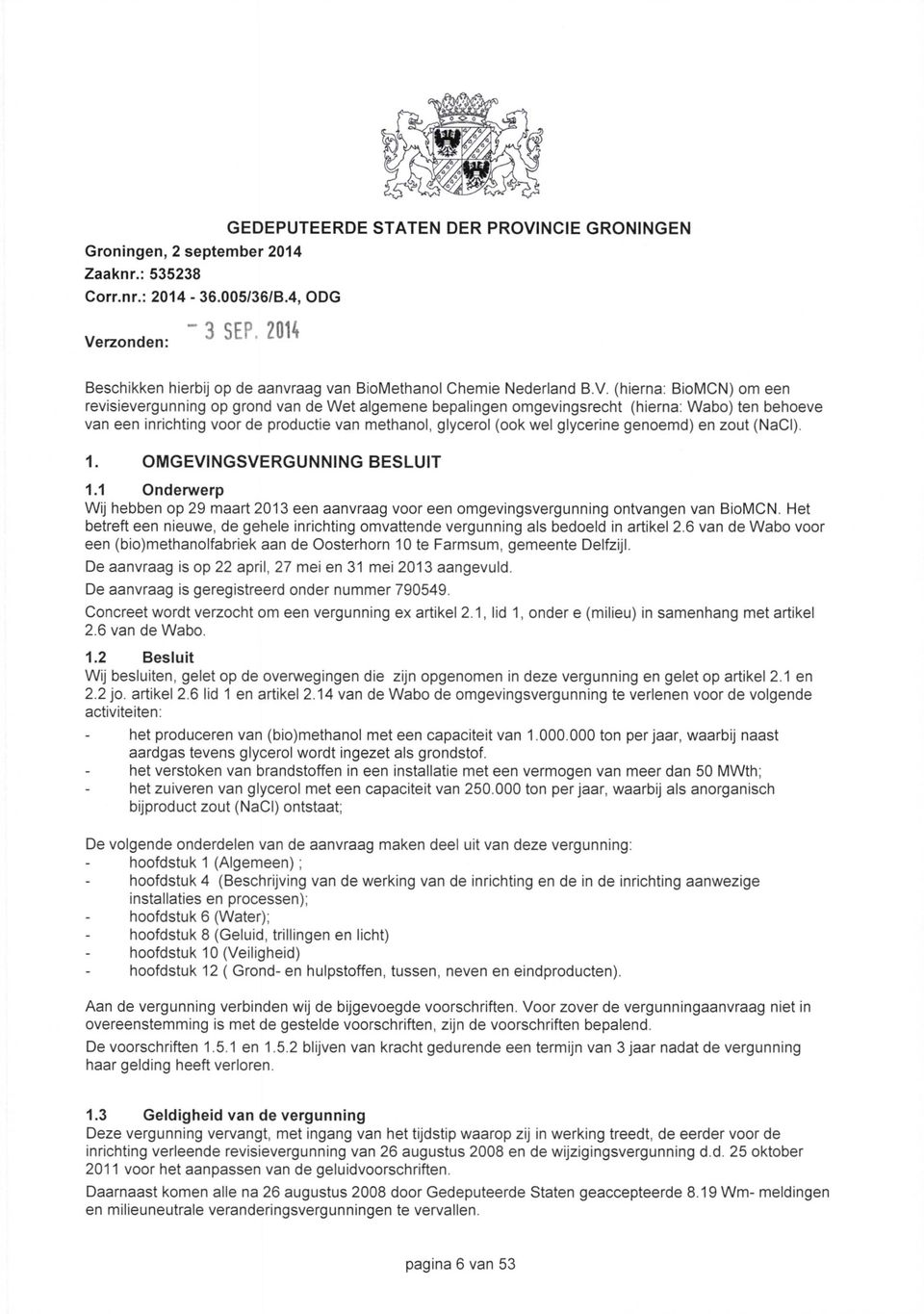 (hierna: BioMCN) om een revisievergunning op grond van de Wet algemene bepalingen omgevingsrecht (hierna: Wabo) ten behoeve van een inrichting voor de productie van methanol, glycerol (ook wel