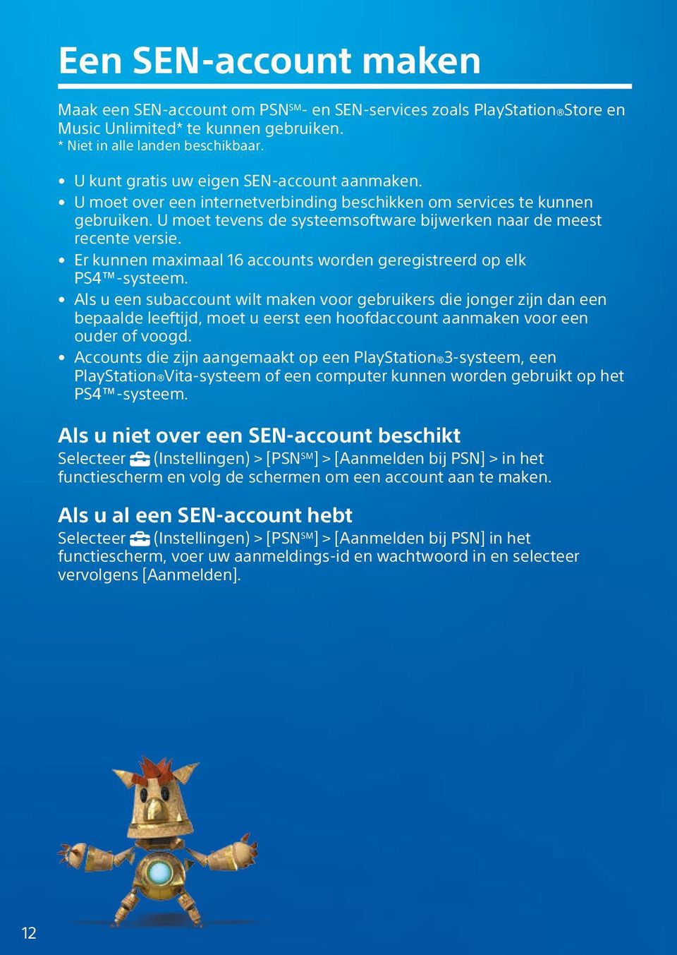 Er kunnen maximaal 16 accounts worden geregistreerd op elk PS4 -systeem.