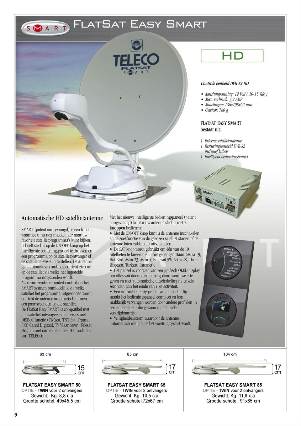 satellietantenne SMART (patent aangevraagd) is een functie waarmee u nu nog makkelijker naar uw favoriete satellietprogramma s kunt kijken.