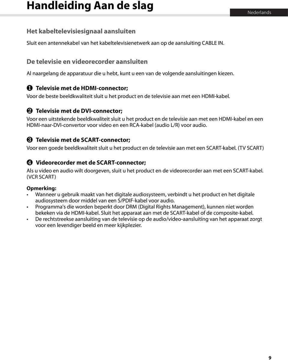 Televisie met de HDMI-connector; Televisie met de DVI-connector; Televisie met de SCART-connector; Videorecorder met de SCART-connector; Als u video en audio wilt